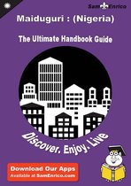 Ultimate Handbook Guide to Maiduguri : (Nigeria) Travel Guide
