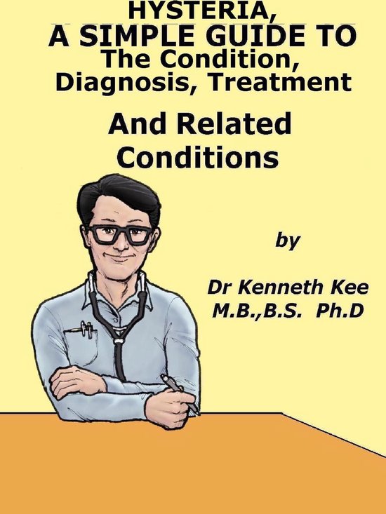 Hysteria, A Simple Guide To The Condition, Diagnosis, Treatm ... - cover