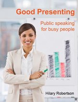 Good Presenting: Public Speaking for Busy People