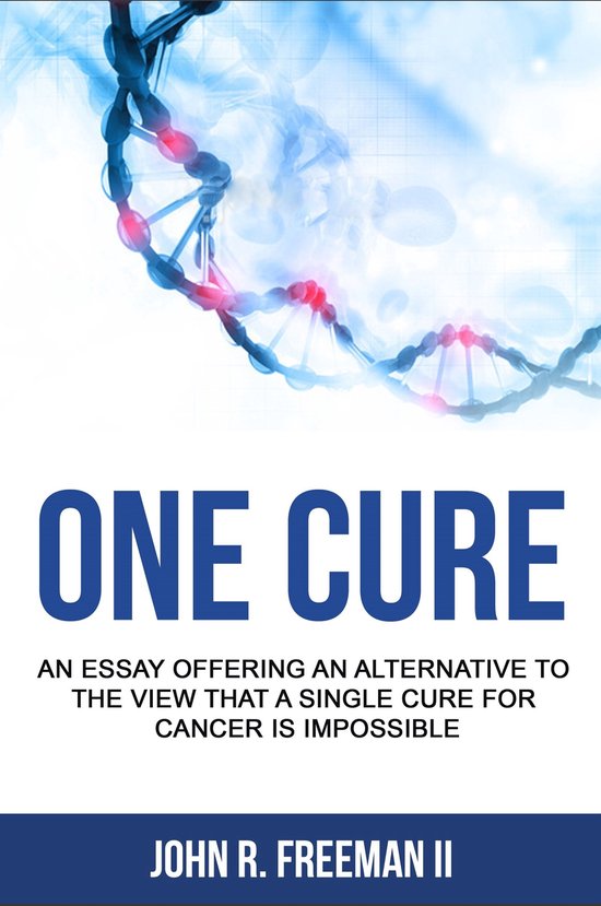 One Cure: An Essay Arguing Against the Idea that A Single Cu ... - cover
