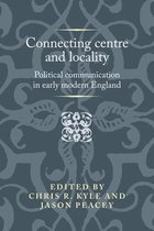 Politics, Culture and Society in Early Modern Britain - Connecting centre and locality