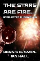 Star-Eater Chronicles - Star-Eater Chronicles 2. The Stars Are Fire...