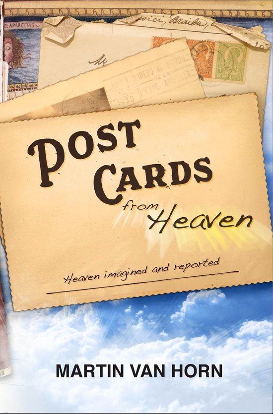 Postcards from Heaven Heaven imagined and reported (ebook), Martin van