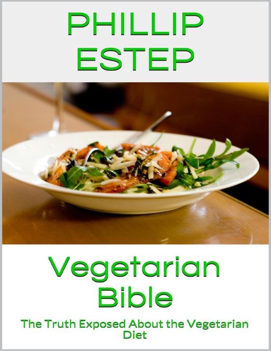 Vegetarian Bible The Truth Exposed About the Vegetarian Diet (ebook