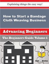 How to Start a Bandage Cloth Weaving Business (Beginners Guide)
