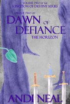 Kingdom of Destiny Episodes 7 - Dawn of Defiance: The Horizon (Kingdom of Destiny Book 7)