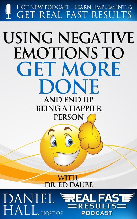 Real Fast Results 18 - Using Negative Emotions to Get More D ... - cover