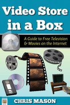In a Box - Video Store in a Box: A Guide to Free Television and Movies on the Internet