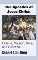 The Apostles of Jesus Christ: Criteria, Mission, Role, and Function