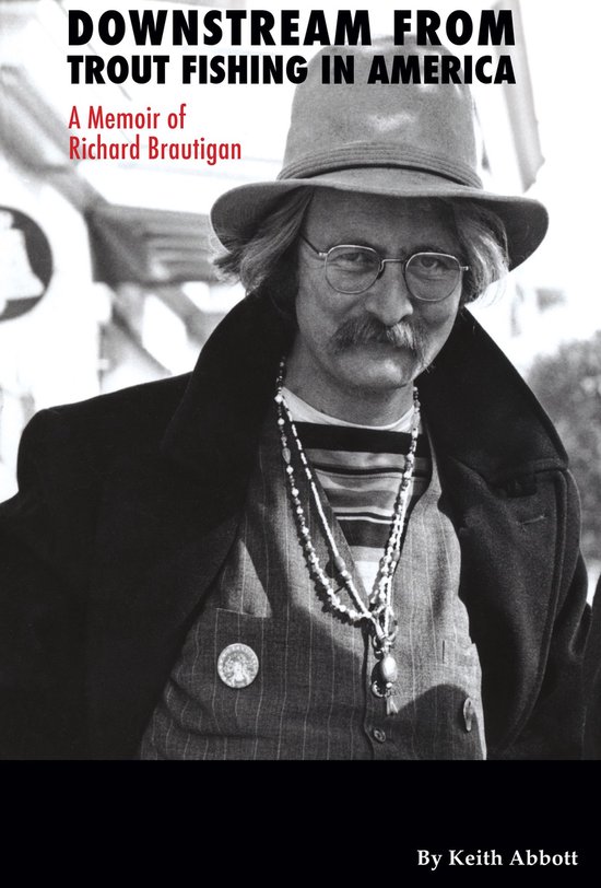 Downstream from Trout Fishing in America: A Memoir of Richard Brautigan  (ebook), Keith