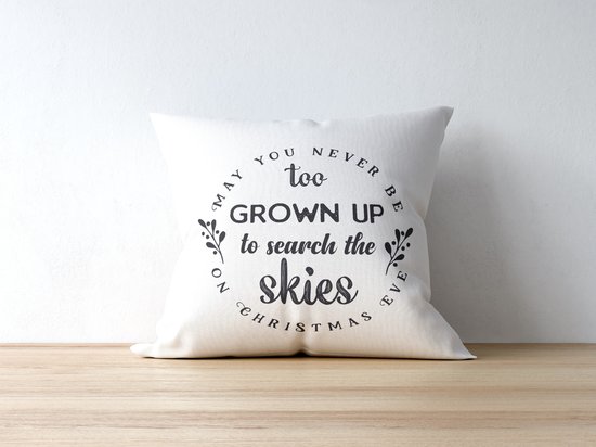 Sierkussen - Kerst Kussen Met Tekst: May You Never Be Too Grown Up To Search The Skies On Christmas Eve | Kerst Decoratie | Kerst Versiering | Grappige Cadeaus | Geschenk | Sierkussen