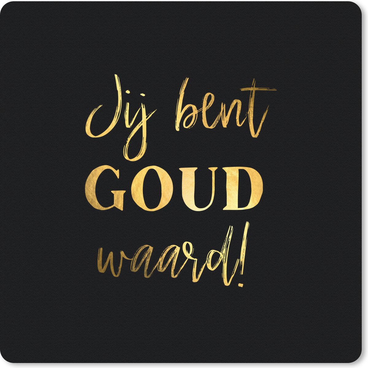 Muismat 20x20 cm - Mousepad Spreuken - Jij bent goud waard - Quotes - Muismatten
