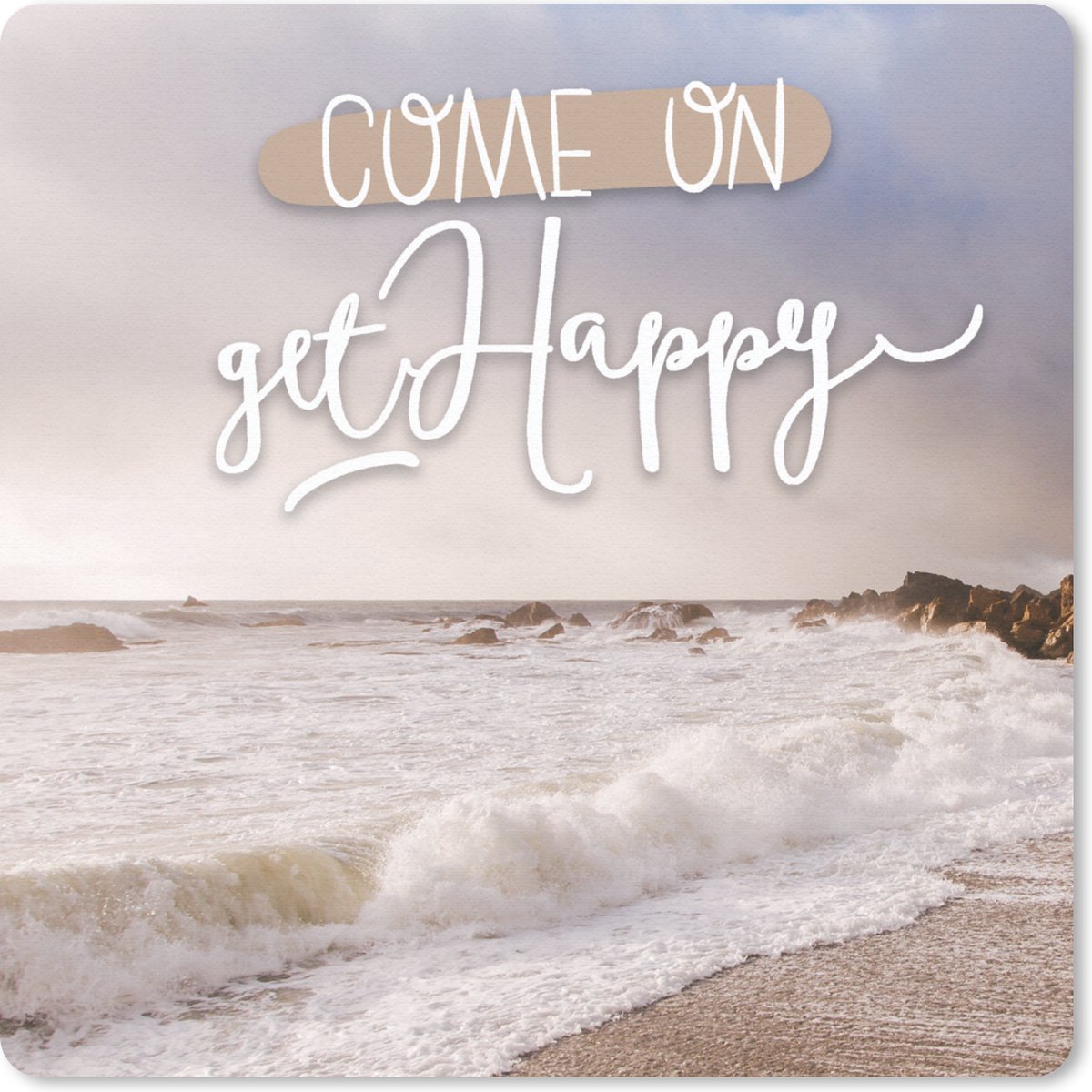 Muismat 30x30 cm - Mousepad 'Come on get happy' - Spreuken - Quotes - Muismatten