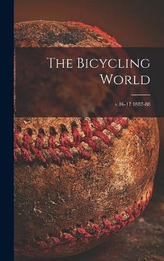 The Bicycling World [microform]; v.16-17 1887-88 - cover
