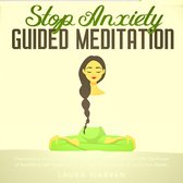 Stop Anxiety Guided Meditation Overcome Anxiety and Achieve Comforting Mindful Relief with The Power of Breathing, Self-Healing, Visualization and Imagery in Just a Few Weeks