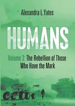 HUMANS Volume 3: The Rebellion of Those Who Have the Mark