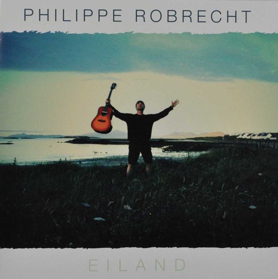 Philippe Robrecht staat met een gitaar boven zijn hoofd in een veld bij de zee. De titel "Eiland" staat onderaan.