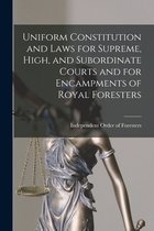 Uniform Constitution and Laws for Supreme, High, and Subordinate Courts and for Encampments of Royal Foresters [microform]