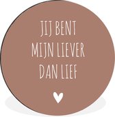 WallCircle - Wandcirkel - Muurcirkel - Spreuken - Jij bent mijn liever dan lief - Quotes - Aluminium - Dibond - ⌀ 60 cm - Binnen en Buiten