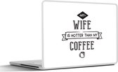 Laptop sticker - 12.3 inch - Spreuken - My wife is hotter than my coffee - Quotes - 30x22cm - Laptopstickers - Laptop skin - Cover