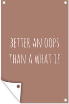 Tuinposters buiten Engelse quote Better an oops than a what if bruine achtergrond - 60x90 cm - Tuindoek