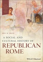 Wiley Blackwell Social and Cultural Histories of the Ancient World - A Social and Cultural History of Republican Rome