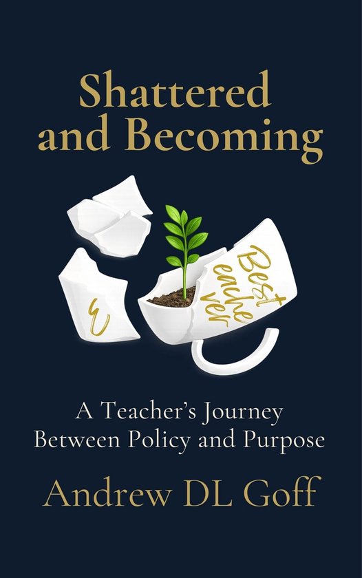 Shattered and Becoming: A Teacher's Journey Between Policy a ... - cover