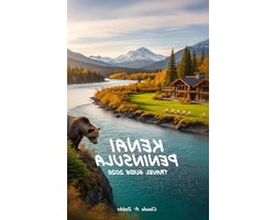 Reisgids Alaska - Gids Kenai - Wildernis Ontdekken - Gedetailleerde Routes - 124 Pagina's - Niet gespecificeerd