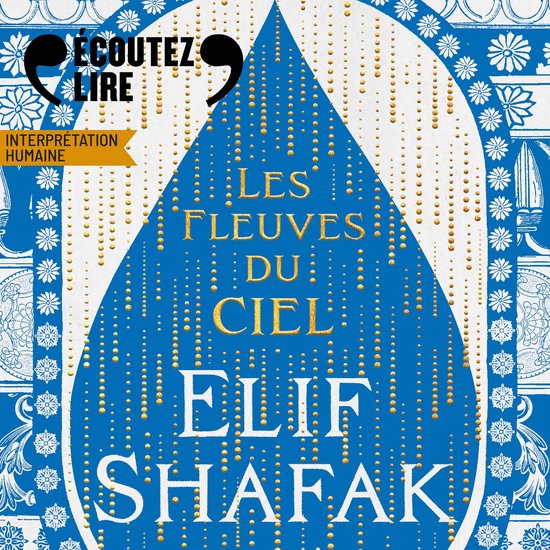 Couverture du livre : "Les Fleuves Du Ciel" par Elif Shafak, avec un fond bleu en forme de goutte et des éclaboussures dorées.