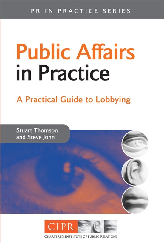 Boek: Public Affairs in Practice, A Practical Guide to Lobbying, door Stuart Thomson en Steve John.