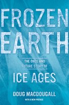 Boekomslag: Frozen Earth, Het Een- en Toekomstverhaal van IJstijden, door Doug MacDougall.