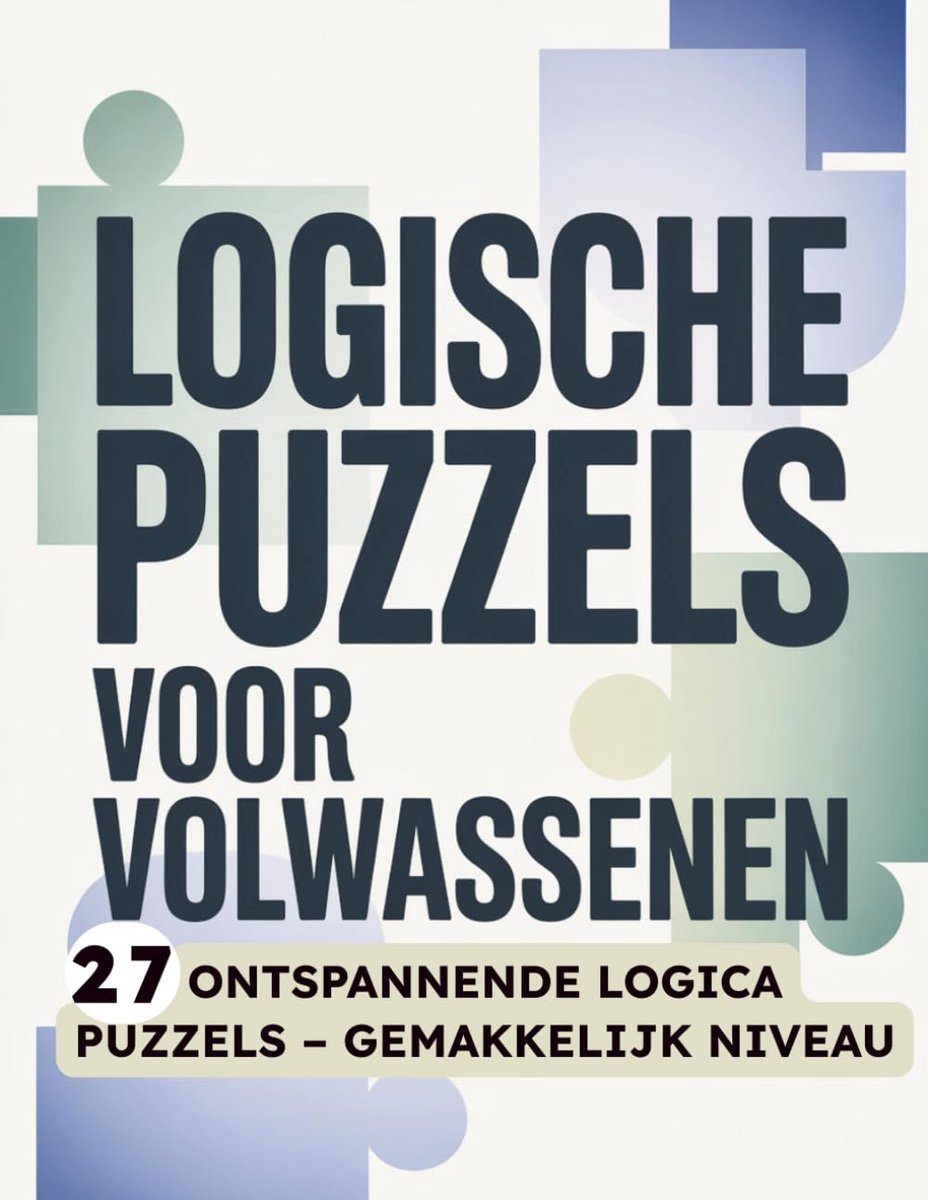 Logische Puzzels - Hersenkrakers - Ontspanning - Makkelijk Niveau - 70 Pagina's