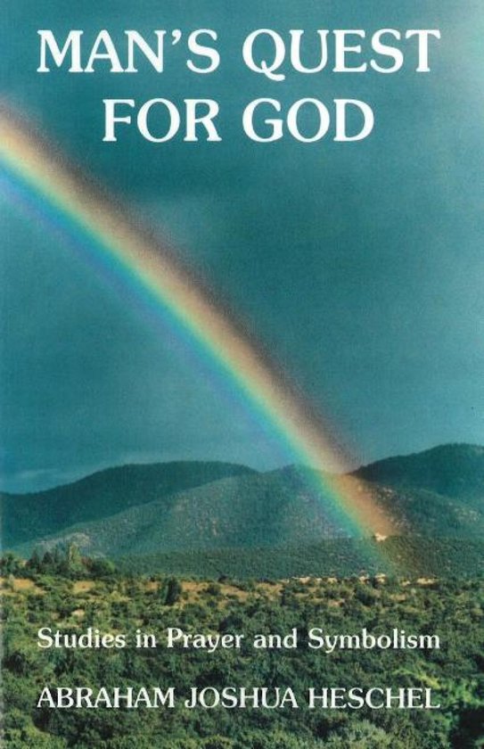 Boekomslag van 'MAN'S QUEST FOR GOD'. Met een regenboog boven glooiende bergen. Ondertiteld: 'Studies in Prayer and Symbolism'. Auteur: ABRAHAM JOSHUA HESCHEL.
