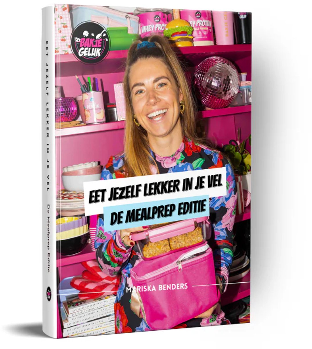 Bakje Geluk - Eet Jezelf Lekker In Je Vel - De Mealprep Editie