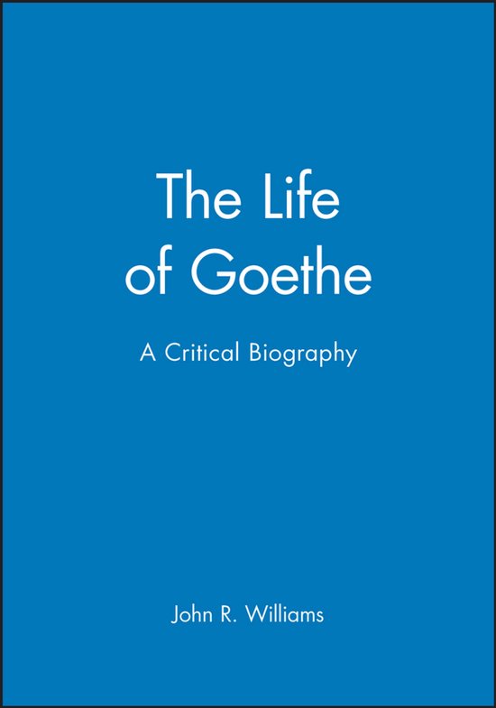 Boek kaft: "The Life of Goethe A Critical Biography" door John R. Williams, op een blauwe achtergrond.