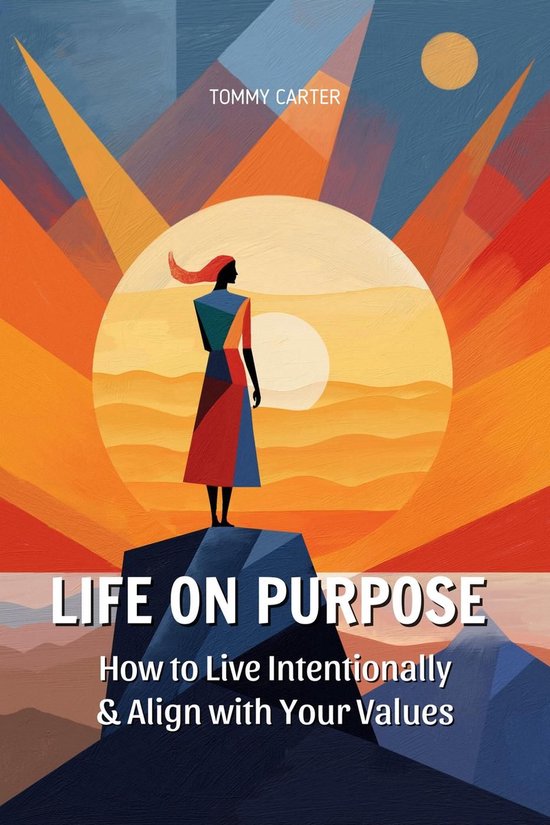 Life on Purpose: How to Live Intentionally and Align with Your Values