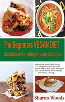The Beginners Vegan Diet CookBook For Weight Loss Solution