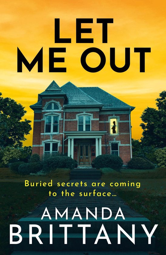 Boekomslag 'LET ME OUT' met een bakstenen huis bij zonsondergang. 'Buried secrets are coming to the surface...' door AMANDA BRITTANY.