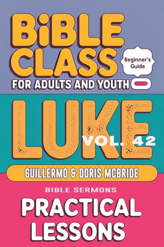 BIBLE CLASS FROM SCRATCH 42 - Bible Class for Adults and Youth: Beginner's Guide — Luke