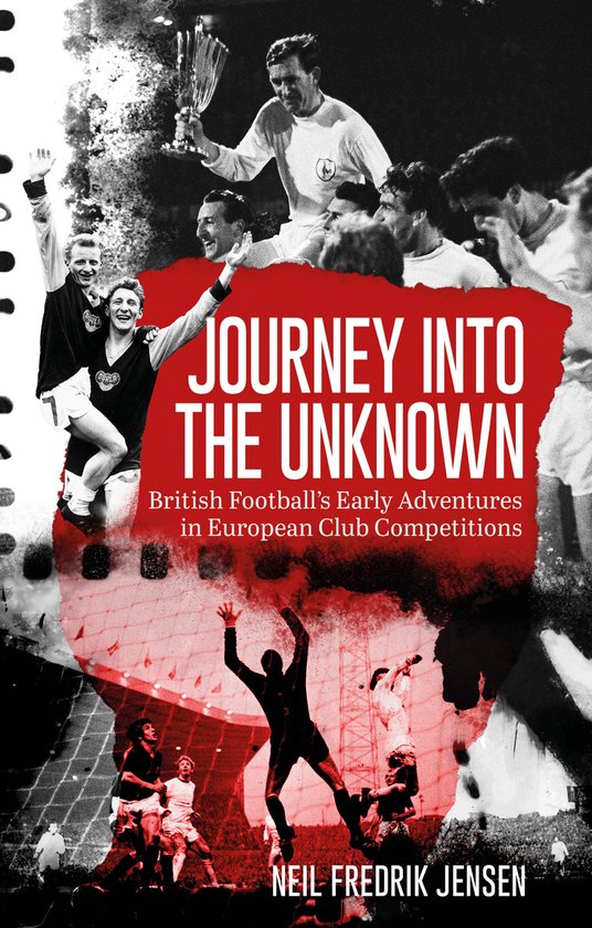 Livre "JOURNEY INTO THE UNKNOWN" avec des images rétro de matchs de football et le texte "British Football's Early Adventures in European Club Competitions".