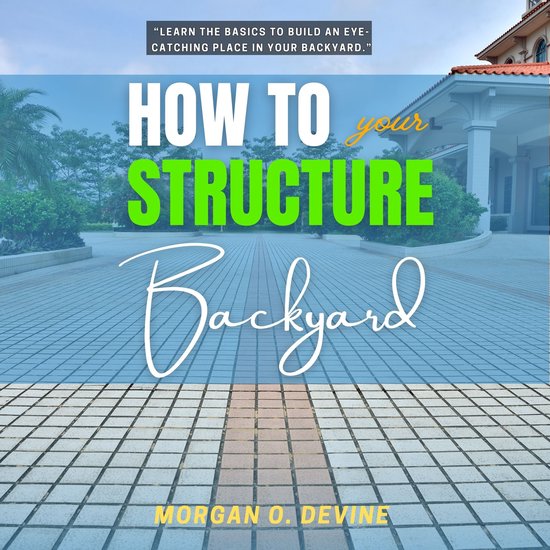 How to Structure Your Backyard: - cover