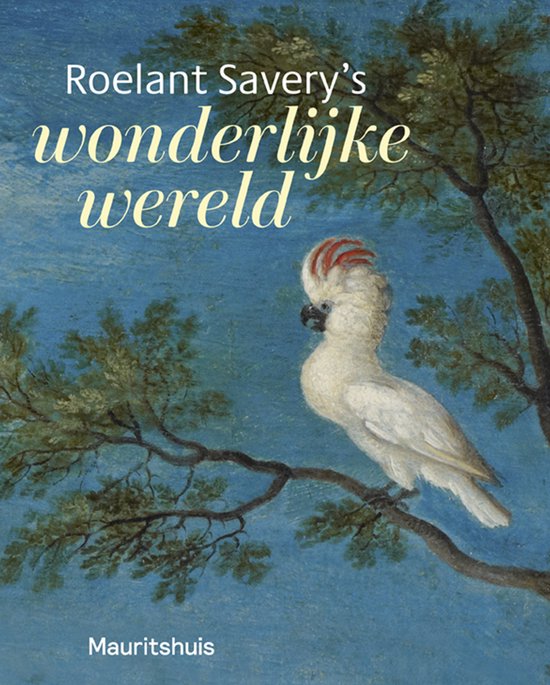 Boek 'Roelant Savery's wonderlijke wereld' met een witte kaketoe op een tak