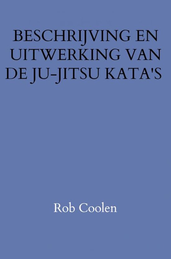 BESCHRIJVING EN UITWERKING VAN DE JU-JITSU KATA'S - cover