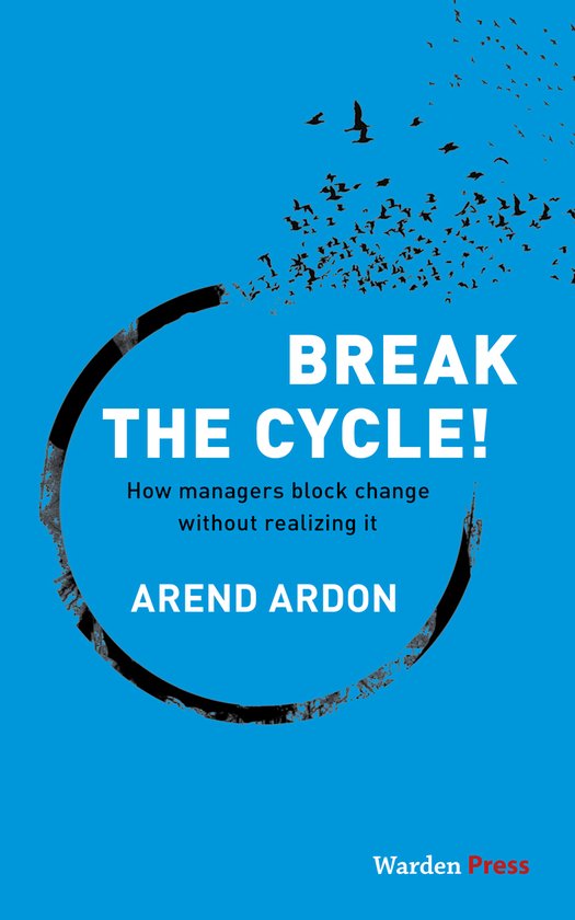 Boekomslag met blauwe achtergrond, de titel 'BREAK THE CYCLE!' en de ondertitel 'How managers block change without realizing it'.