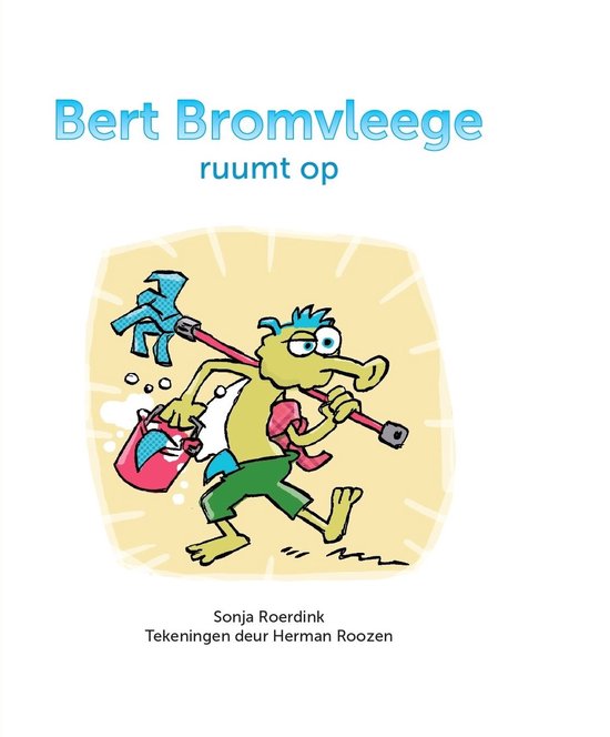 Boekomslag met tekening van een groene vlieg, Bert Bromvleege, met bezem en emmer. Titel: Bert Bromvleege ruimt op.