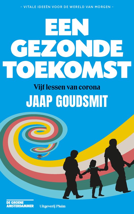 Boekomslag met de titel 'Een gezonde toekomst', vijf lessen van corona, door Jaap Goudsmit. Afbeelding van een wervelwind en een gezin.