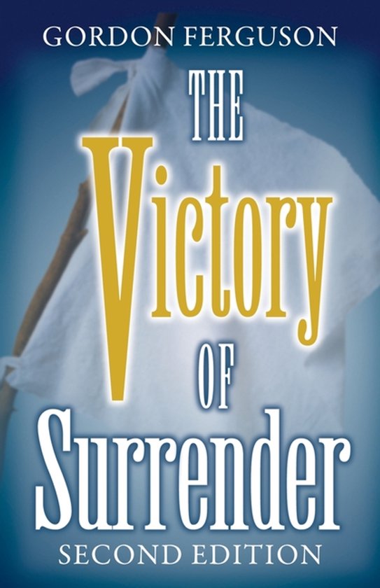 Boekomslag met de titel 'The Victory of Surrender - Second Edition' door Gordon Ferguson, met een witte vlag aan een stok.