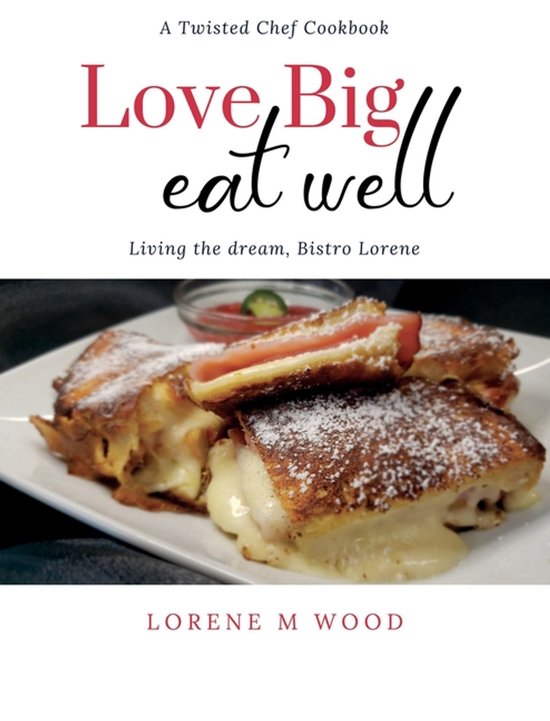 A Twisted Chef Cookbook- Love Big Eat Well - cover