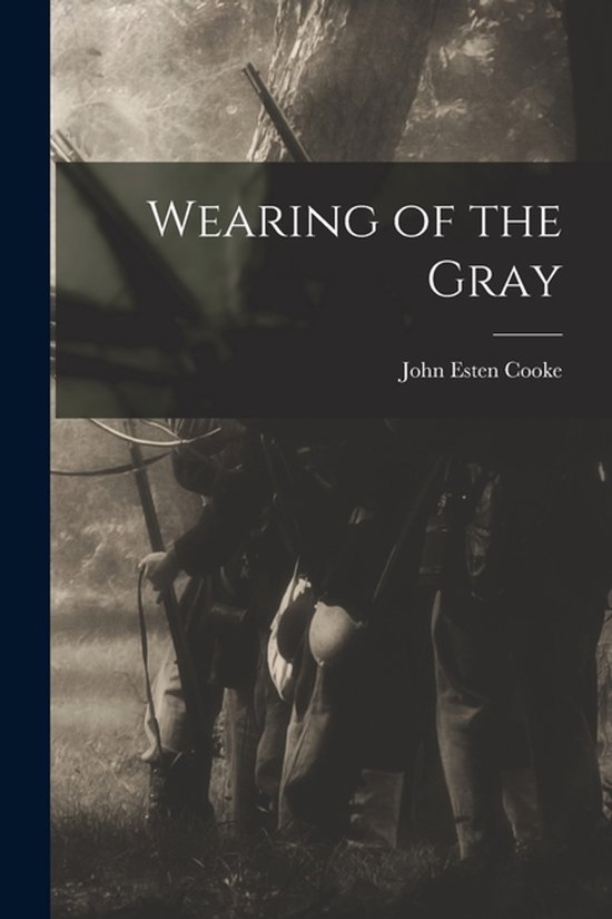 Boekomslag van "Wearing of the Gray" met tekst en silhouetten van soldaten in grijze uniformen.