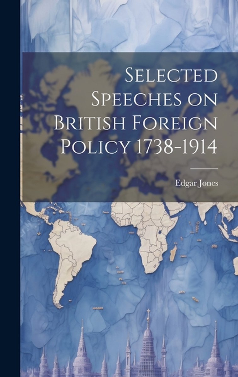 Selected Speeches On British Foreign Policy 1738-1914 van Edgar Jones